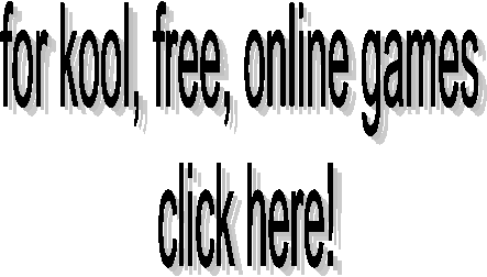 for kool, free, online games 
click here!